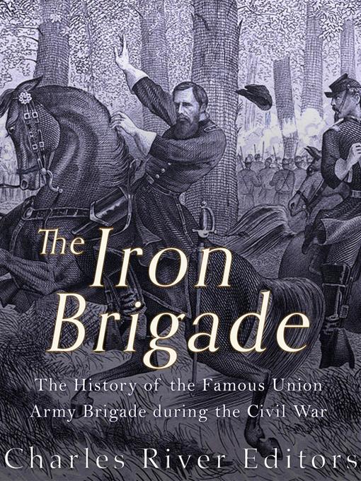 Title details for The Iron Brigade by Charles River Editors - Available